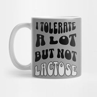 I tolerate many things but lactose isn't one of them Mug